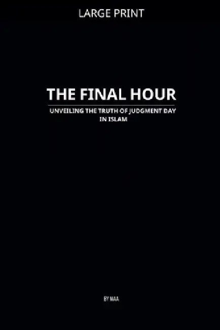 The Final Hour: Unveiling the Truth of Judgment Day in Islam by Maa