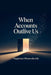 When Accounts Outlive Us by Preciousspark03designs