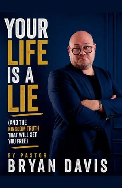 Your life is a lie: And the kingdom truth that will set you free by Bryan Davis