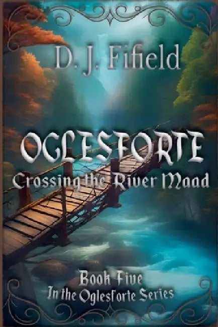 Oglesforte: Crossing the River Maad by D. J. Fifield