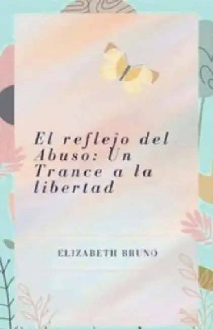 El reflejo del Abuso: Un Trance a la libertad by Mileina Elizabeth