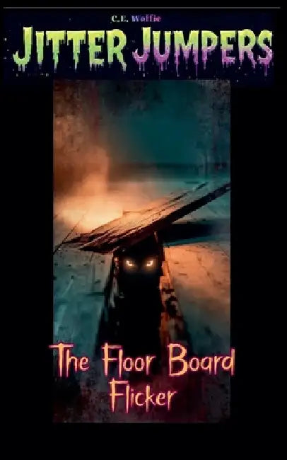The Floorboard Flicker by C. E. Wolfie