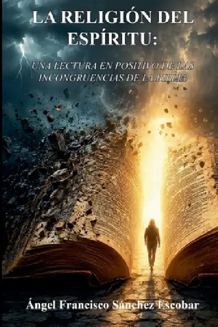 La religión del espíritu: Una lectura en positivo de las incongruencias de la Biblia by Ángel Francisco Sánchez Escobar
