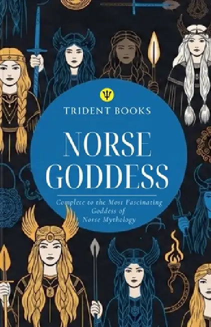 Norse Goddess: Complete to the Most Fascinating Goddess of Norse Mythology by Trident Books