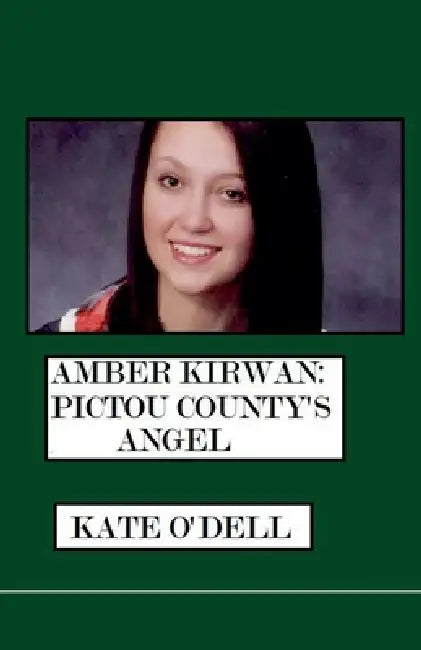 Amber Kirwan: Pictou County's Angel by Kate O'Dell