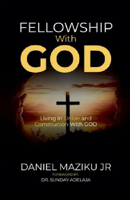 Fellowship with God by Jr. Maziku Daniel