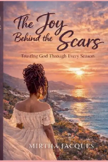 The Joy Behind The Scars by Mirtha Jacques