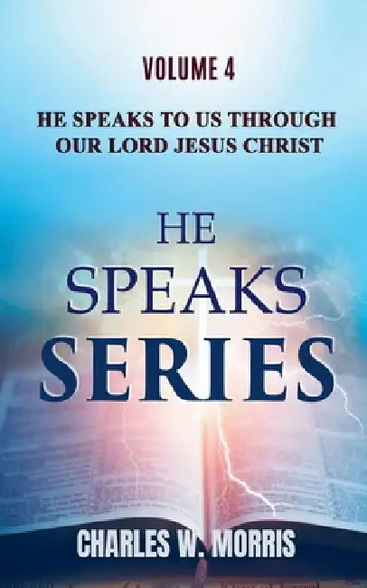 He Speaks To Us Through The Lord Jesus Christ by Charles Morris