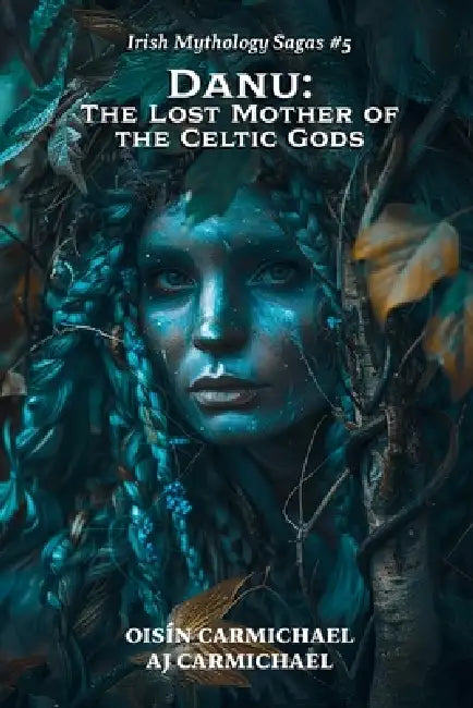 Danu: The Lost Mother of the Celtic Gods by Aj Carmichael, Oisín Carmichael