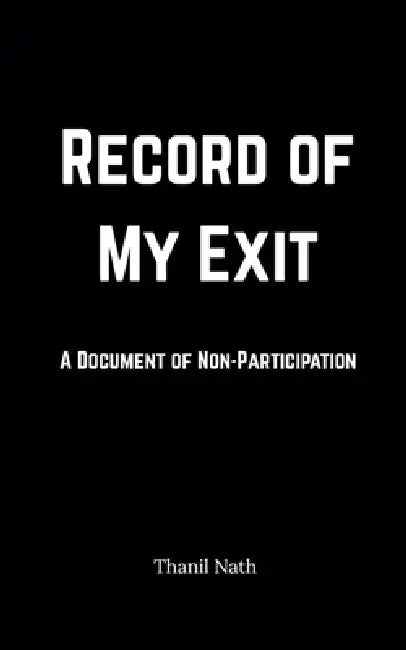 Record of My Exit by Thanil Nath