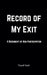 Record of My Exit by Thanil Nath