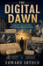 The Digital Dawn by Edward Arthur