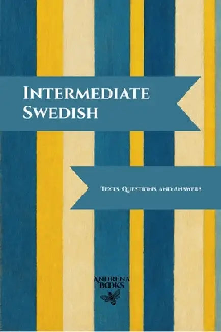 Intermediate Swedish: Texts, Questions, and Answers by Andrena Books