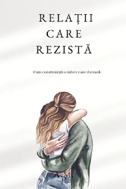 RelaȚii Care RezistĂ by A. M.