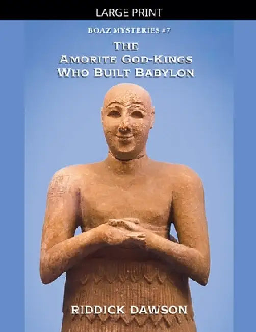 The Amorite God-Kings Who Built Babylon by Riddick Dawson