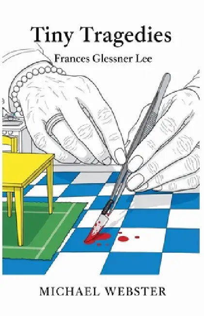 Tiny Tragedies: Frances Glessner Lee by Michael Webster