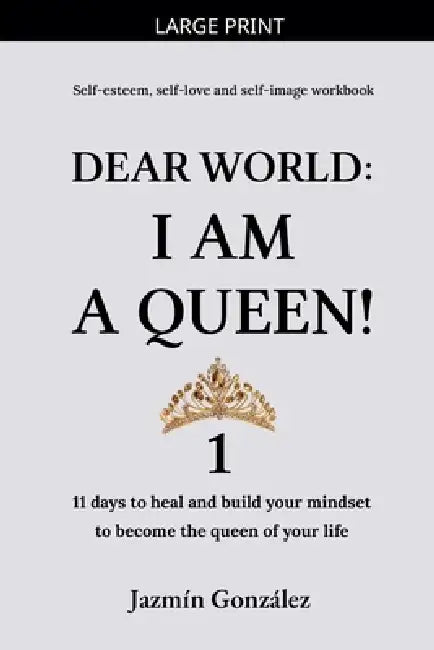 Dear World: I am a Queen! 1 by Jazmin Gonzalez