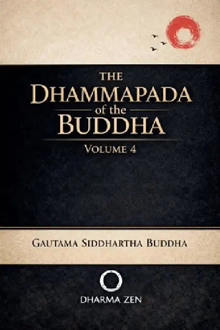The Dhammapada of the Buddha, Volume 4 by Gautama Siddhartha Buddha