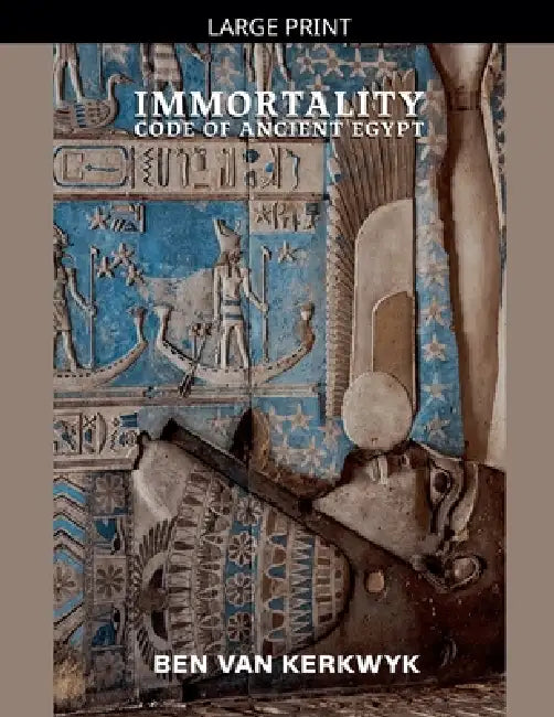 Immortality Code of Ancient Egypt by Ben Van Kerkwyk