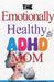 The Emotionally Healthy ADHD Mom by Ashley L. Johansen