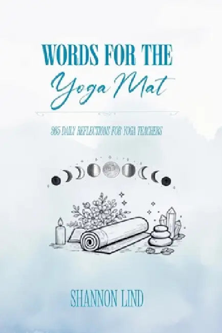 Words for the Mat: 365 Daily Reflections for Yoga Teachers by Shannon Lind