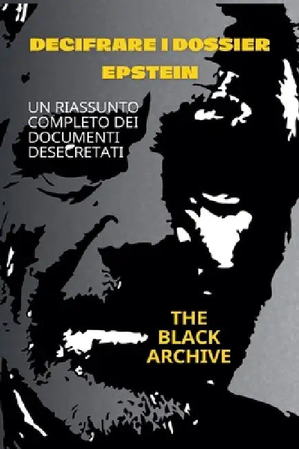 Decifrare i dossier Epstein Un riassunto completo dei documenti desecretati by Elsaied Abdelghani