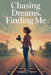 Chasing Dreams, Finding Me by Eliza Northwood