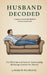 Husband Decoded: The Wife's Survival Guide to Understanding the Strange Creature You Married by Marcin Pilarczyk