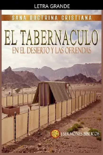 El Tabernáculo: En el Desierto y las Ofrendas by Sermones Bíblicos