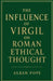 The Influence of Virgil on Roman Ethical Thought by Alban Pope