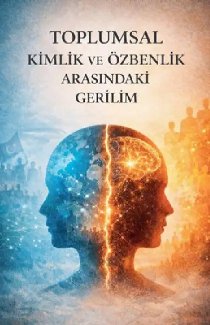 Toplumsam Kimlik ve Özbenlik Aeasındaki Gerilim by Günnur Canpolat