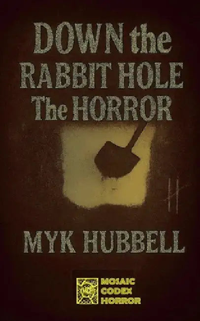 Down the Rabbit Hole- The Horror by Myk Hubbell