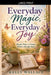 Everyday Magic, Everyday Joy - Simple Ways To Notice What's Already Here by Kelly Wallace