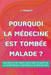 Pourquoi la Médecine Est Tombée Malade ? by J. Franco