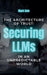 The Architecture of Trust: Securing LLMs in an Unpredictable World by Mark Cole