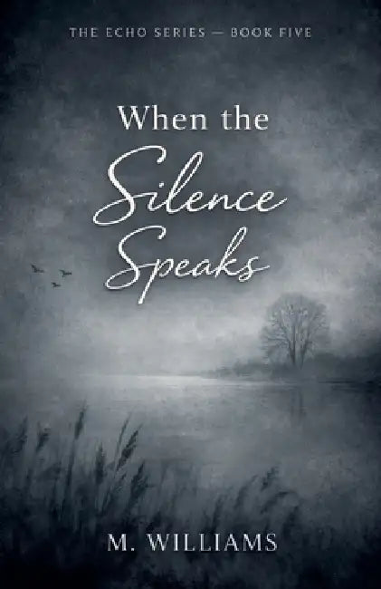 When the Silence Speaks by M. Williams