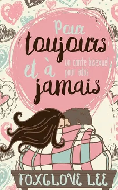 Pour toujours et à jamais: un conte bisexuel pour ados by Foxglove Lee