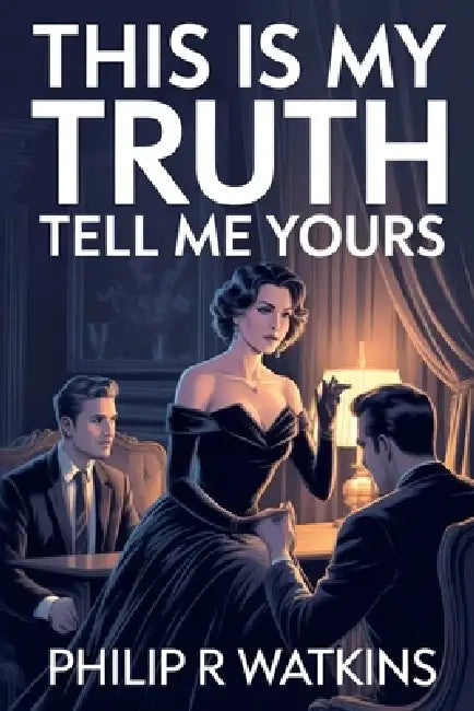 This Is My Truth, Tell Me Yours by Philip R. Watkins