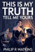 This Is My Truth, Tell Me Yours by Philip R. Watkins