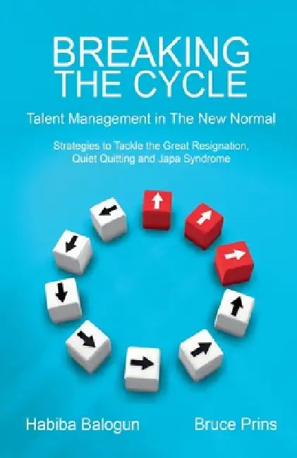 Breaking the Cycle: Talent Management in the New Normal by Bruce Prins, Habiba Balogun