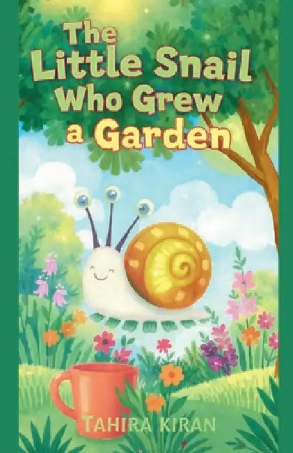 The Little Snail Who Grew a Garden by Tahira Kiran