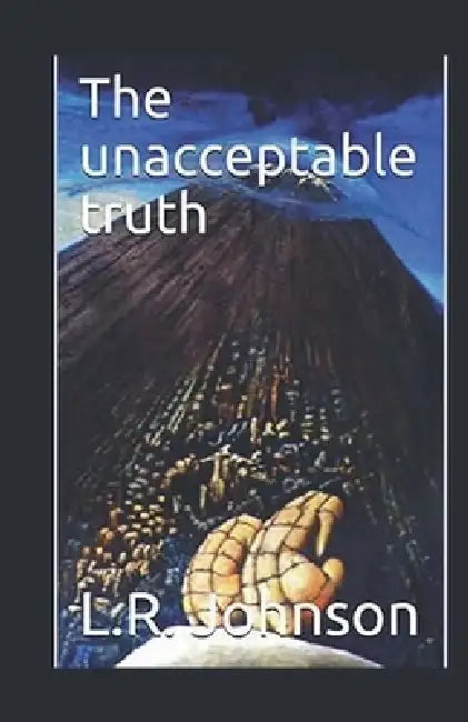 The Unacceptable Truth by L. R. Johnson