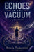 Echoes in the Vacuum by Brinda Phokeerdass
