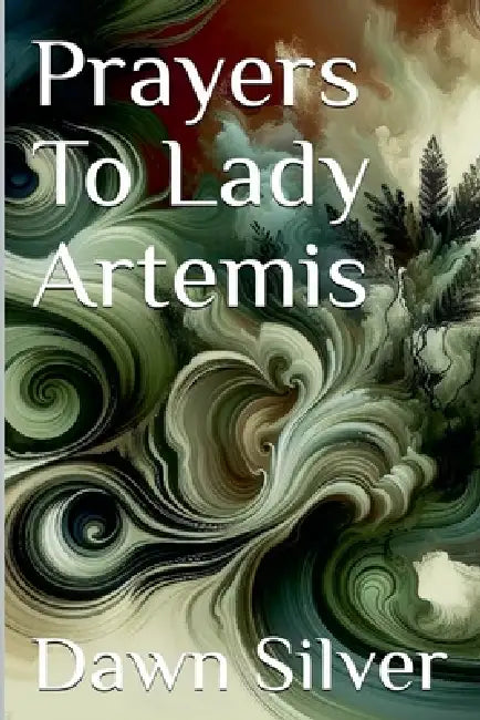 Prayers To Lady Artemis by Dawn Silver