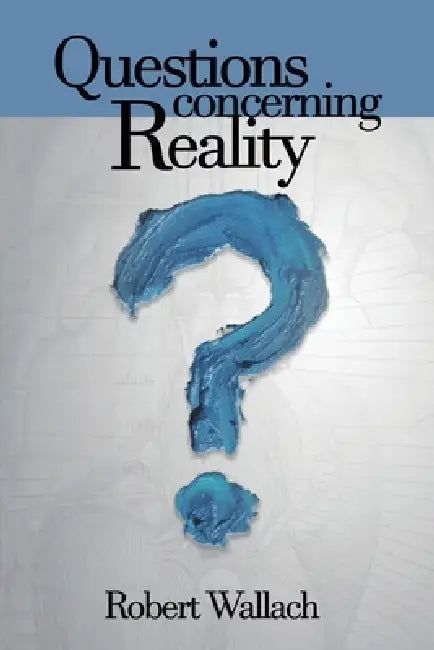 Questions Concerning Reality by Robert Wallach