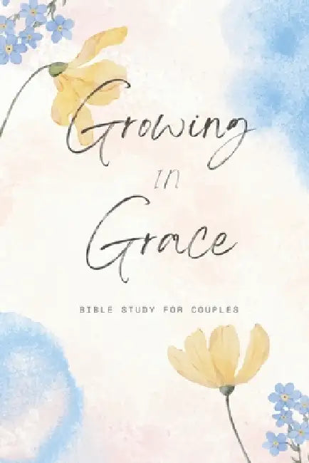 Growing In Grace: Bible Study For Couples by Gage Bresee, Hannah Bresee
