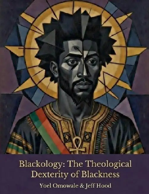 Blackology: The Theological Dexterity of Blackness by Jeff Hood, Yoel Omowale