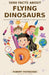 5000 Facts About Flying Dinosaurs by Robert Moynahan