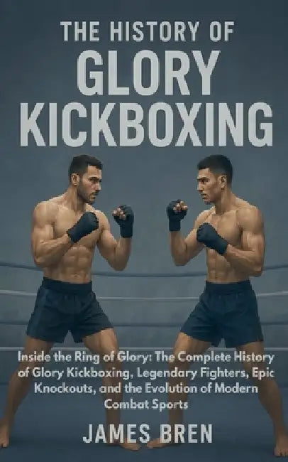 The History of Glory Kickboxing by James Bren
