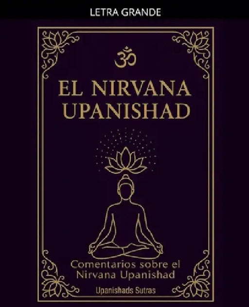 El Nirvana Upanishad: comentarios sobre el Nirvana Upanishad by Upanishads Sutras